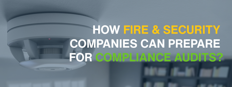 How Fire & Security Companies Can Prepare for Compliance Audits